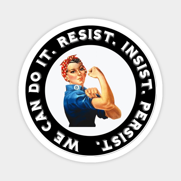 Rosie the Riveter RESIST INSIST PERSIST Magnet by CafePretzel